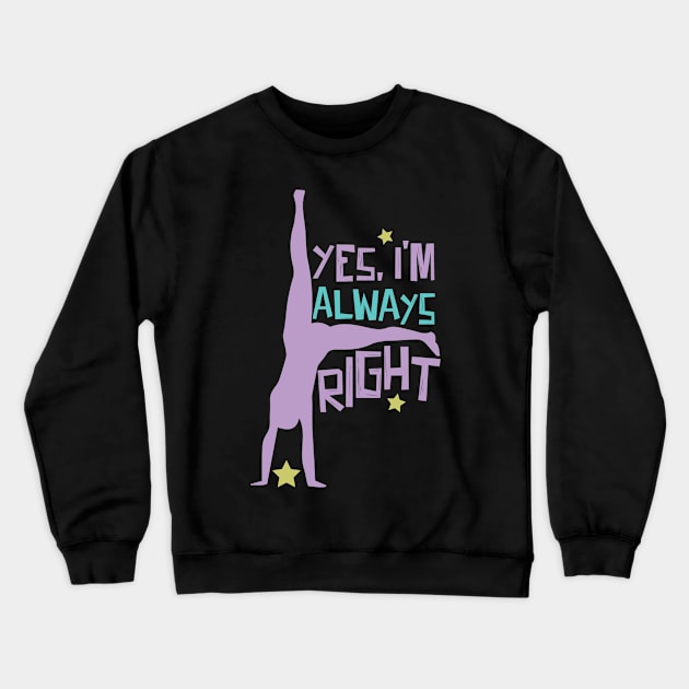 Cartwheel Yes, I'm Always Right Crewneck Sweatshirt by Teewyld